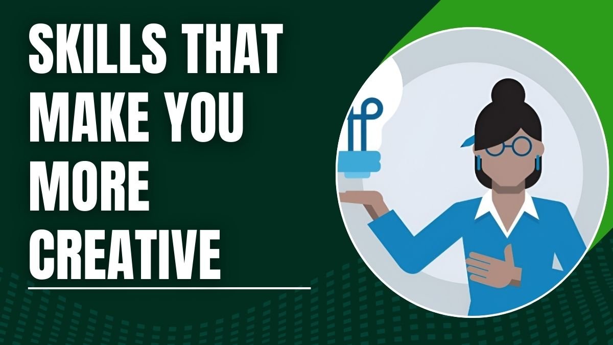 Skills That Make You More Creative