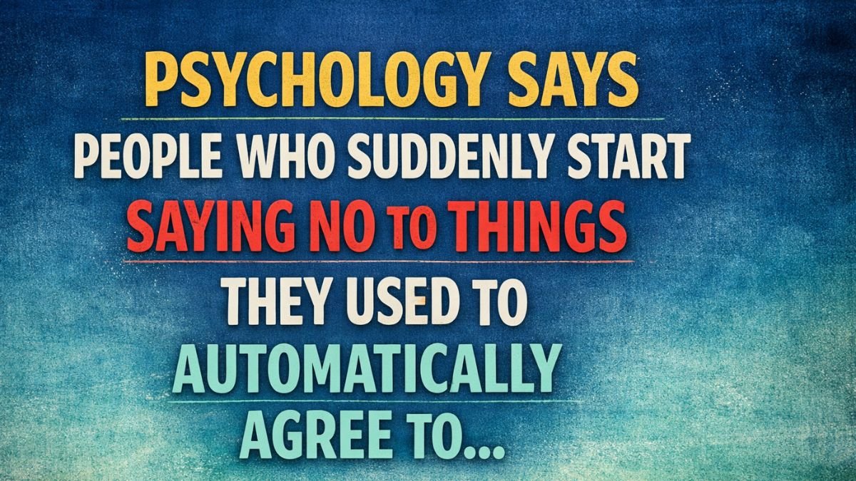"Psychology says people who suddenly start saying no to things they used to automatically agree to…"